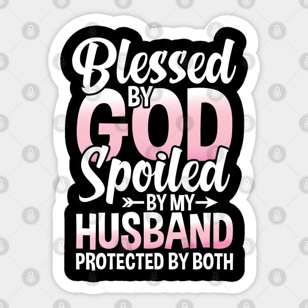 Blessed by God Spoiled by My Husband Protected By Both Sticker by AngelBeez29
